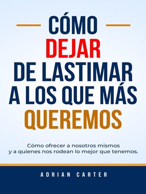 cover image of Cómo dejar de lastimar a los que más queremos